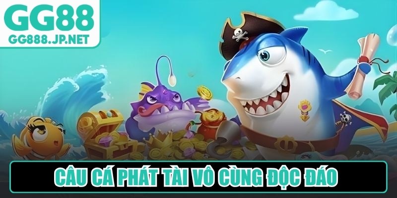 C&acirc;u c&aacute; Ph&aacute;t T&agrave;i v&ocirc; c&ugrave;ng độc đ&aacute;o với nhiều th&aacute;ch thức hấp dẫn