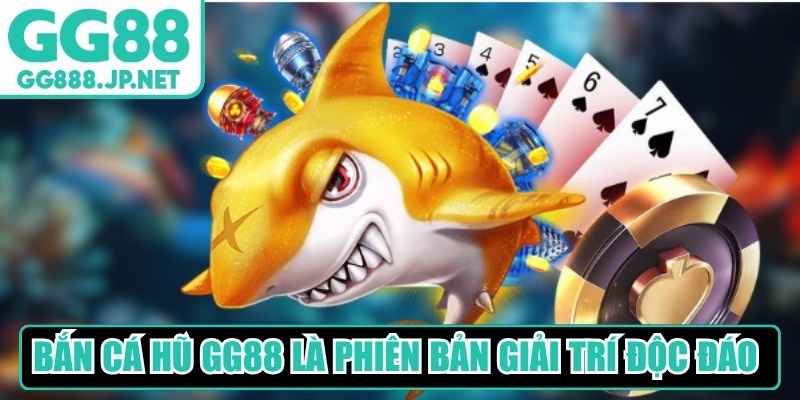 Bắn c&aacute; hũ GG88 l&agrave; phi&ecirc;n bản giải tr&iacute; độc đ&aacute;o được y&ecirc;u th&iacute;ch