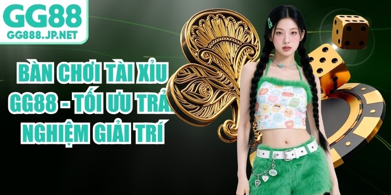 B&agrave;n Chơi T&agrave;i Xỉu GG88 - Tối Ưu Trải Nghiệm Giải Tr&iacute;