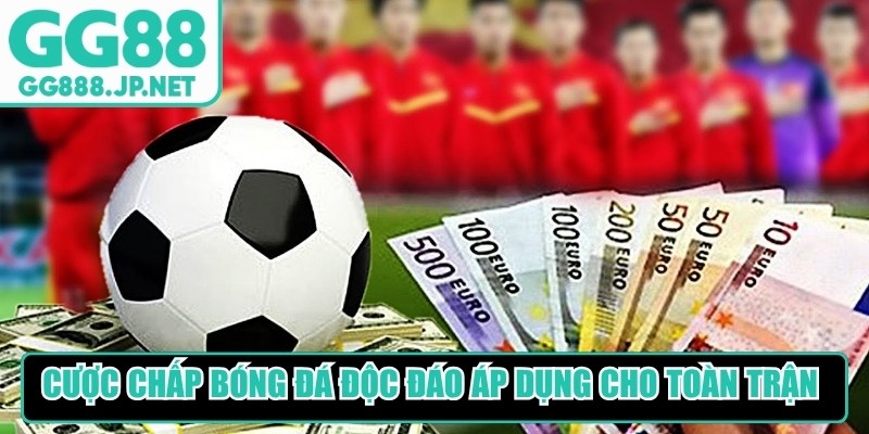 Cược chấp b&oacute;ng đ&aacute; độc đ&aacute;o &aacute;p dụng cho cả to&agrave;n trận lẫn từng hiệp