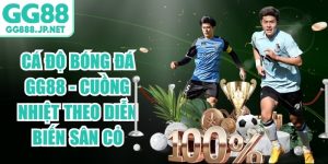 C&aacute; Độ B&oacute;ng Đ&aacute; GG88 - Cuồng Nhiệt Theo Diễn Biến S&acirc;n Cỏ