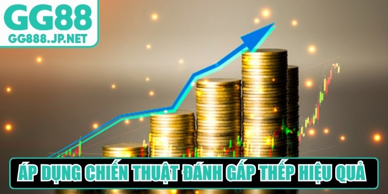 C&aacute;ch &aacute;p dụng chiến thuật đ&aacute;nh gấp thếp GG88 hiệu quả cho bạn&nbsp;