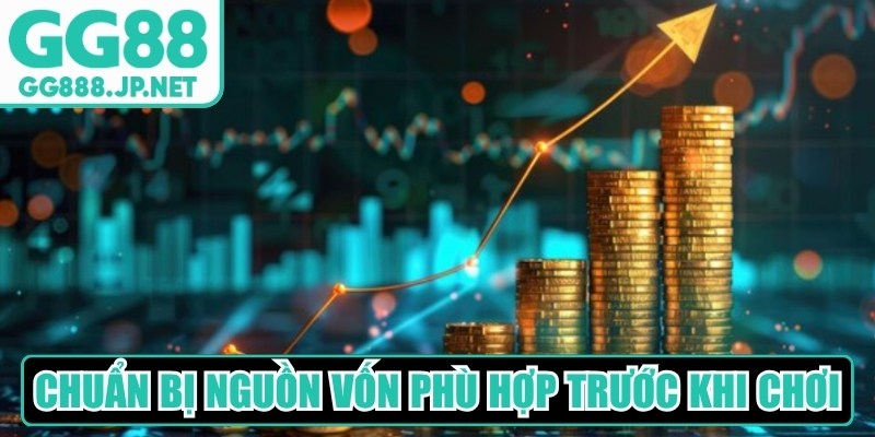 Chuẩn bị được nguồn vốn ph&ugrave; hợp trước khi chơi&nbsp;
