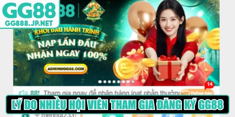 L&yacute; do nhiều hội vi&ecirc;n tham gia đăng k&yacute; GG88 để trải nghiệm