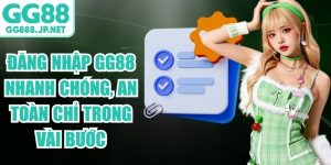 Đăng Nhập GG88 Nhanh Ch&oacute;ng, An To&agrave;n Chỉ Trong V&agrave;i Bước