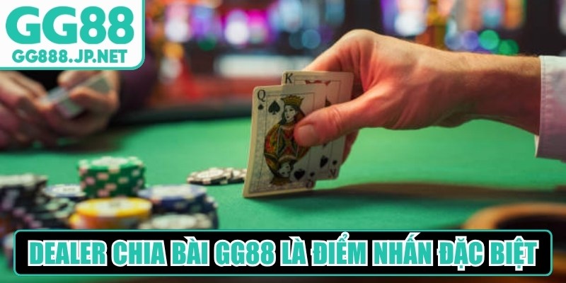 Dealer chia b&agrave;i GG88 l&agrave; một trong những điểm nhấn đặc biệt