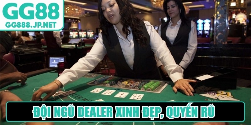 Đội ngũ Dealer xinh đẹp, quyến rũ v&agrave; được đ&agrave;o tạo rất chuy&ecirc;n nghiệp