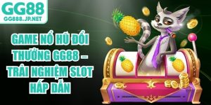 Game Nổ Hũ Đổi Thưởng GG88 &ndash; Trải Nghiệm Slot Hấp Dẫn