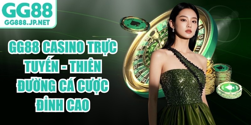 GG88 Casino Trực Tuyến - Thi&ecirc;n Đường C&aacute; Cược Đỉnh Cao