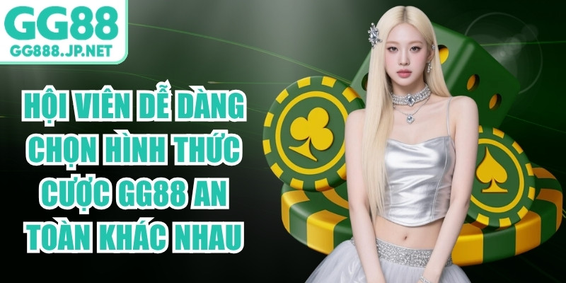 Hội vi&ecirc;n dễ d&agrave;ng chọn c&aacute;c h&igrave;nh thức cược GG88 an to&agrave;n kh&aacute;c nhau