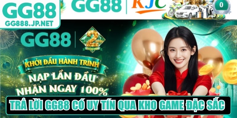 Trả lời GG88 có uy tín qua kho game đặc sắc, phong phú