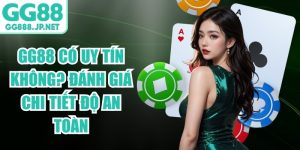 GG88 C&oacute; Uy T&iacute;n Kh&ocirc;ng? Đ&aacute;nh Gi&aacute; Chi Tiết Độ An To&agrave;n