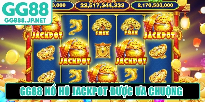 GG88 Nổ Hũ Jackpot được ưa chuộng nhờ những ưu điểm độc đ&aacute;o