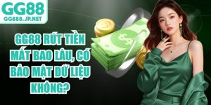 GG88 R&uacute;t Tiền Mất Bao L&acirc;u, C&oacute; Bảo Mật Dữ Liệu Kh&ocirc;ng?