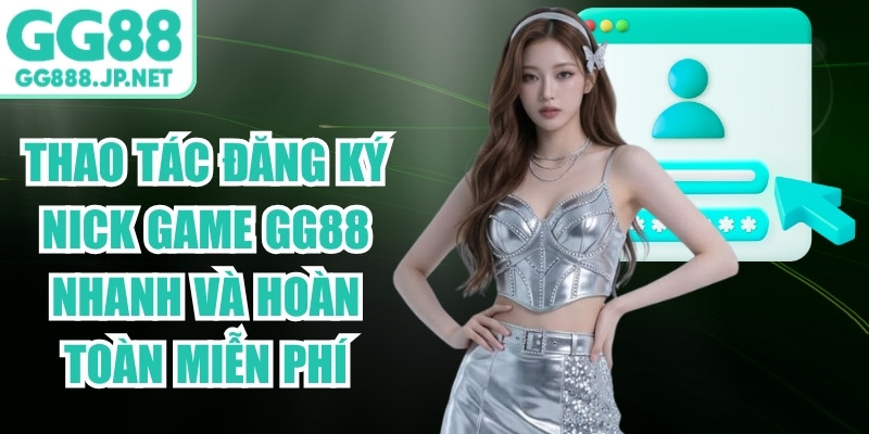 Thao t&aacute;c đăng k&yacute; nick game tại GG88 nhanh v&agrave; ho&agrave;n to&agrave;n miễn ph&iacute;