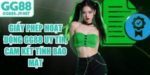 Giấy Ph&eacute;p Hoạt Động GG88 Uy T&iacute;n, Cam Kết T&iacute;nh Bảo Mật