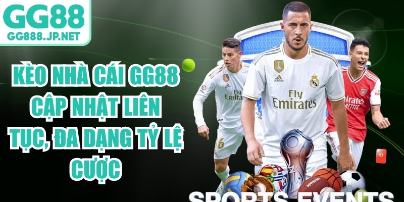 K&egrave;o Nh&agrave; C&aacute;i Gg88 Cập Nhật Li&ecirc;n Tục, Đa Dạng Tỷ Lệ Cược
