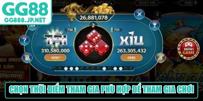 Chọn thời điểm tham gia phù hợp để tham gia chơi