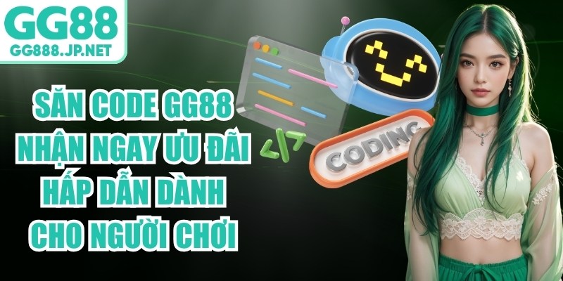 Săn Code GG88 Nhận Ngay Ưu Đ&atilde;i Hấp Dẫn D&agrave;nh Cho Người Chơi