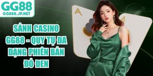 Sảnh Casino GG88 - Quy Tụ Đa Dạng Phi&ecirc;n Bản Đỏ Đen