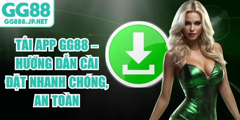 Tải App GG88 &ndash; Hướng Dẫn C&agrave;i Đặt Nhanh Ch&oacute;ng, An To&agrave;n