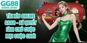 T&agrave;i Xỉu Online GG88 - B&iacute; Quyết L&agrave;m Chủ Cuộc Mọi Cuộc Chơi