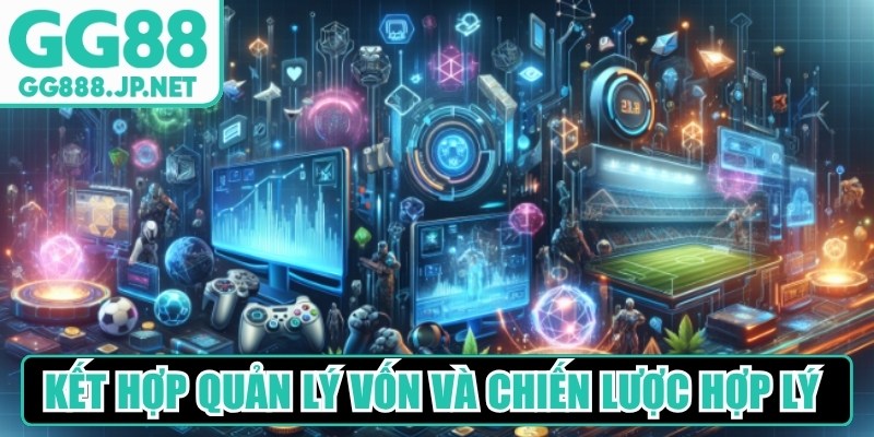 Kết hợp quản l&yacute; vốn v&agrave; chiến lược hợp l&yacute; khi chơi game&nbsp;