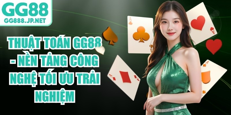 Thuật To&aacute;n GG88 - Nền Tảng C&ocirc;ng Nghệ Tối Ưu Trải Nghiệm
