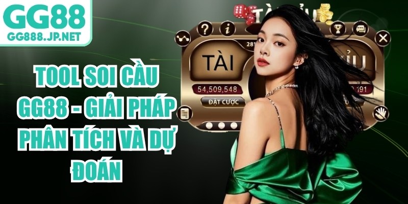 Tool Soi Cầu GG88 - Giải Ph&aacute;p Ph&acirc;n T&iacute;ch V&agrave; Dự Đo&aacute;n
