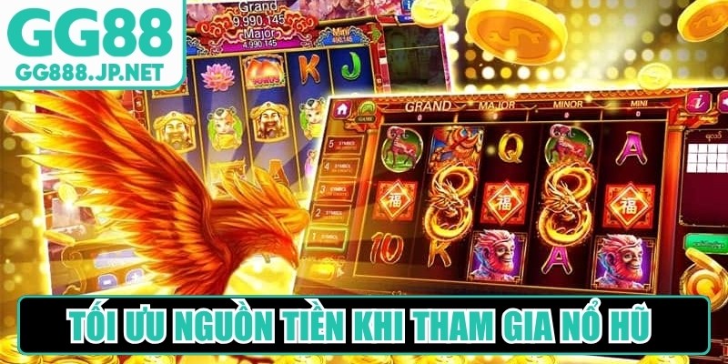 Tối ưu nguồn tiền khi tham gia c&aacute;c game nổ hũ rất quan trọng