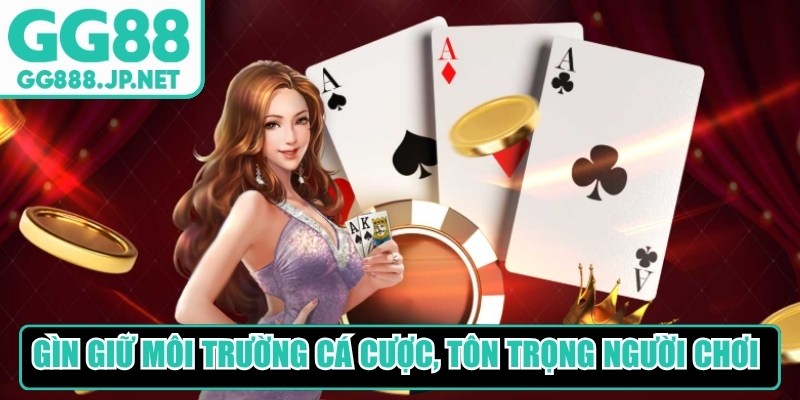 G&igrave;n giữ m&ocirc;i trường c&aacute; cược, t&ocirc;n trọng người chơi kh&aacute;c&nbsp;