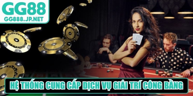 Hệ thống c&ograve;n cam kết cung cấp dịch vụ giải tr&iacute; c&ocirc;ng bằng, minh bạch