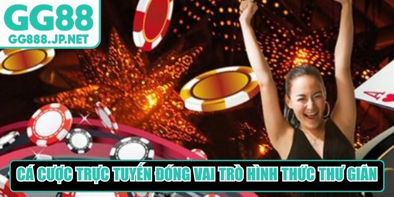 C&aacute; cược trực tuyến chỉ n&ecirc;n đ&oacute;ng vai tr&ograve; l&agrave; h&igrave;nh thức thư gi&atilde;n&nbsp;